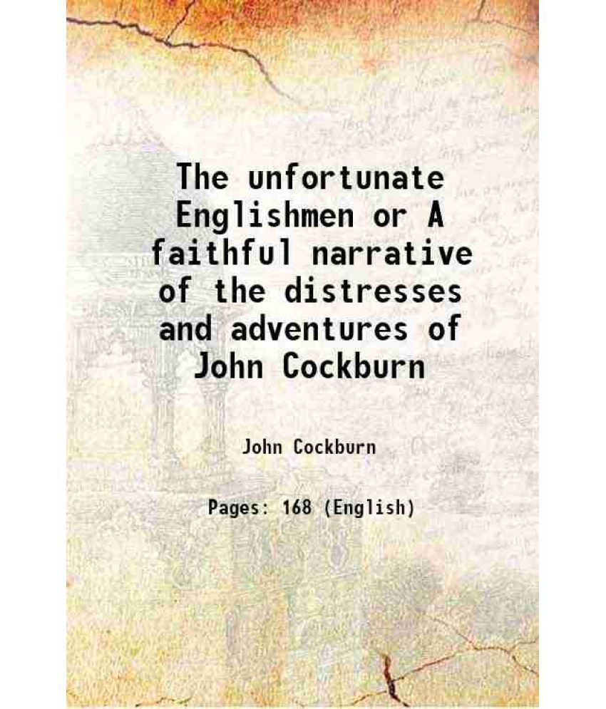     			The unfortunate Englishmen or A faithful narrative of the distresses and adventures of John Cockburn 1779 [Hardcover]