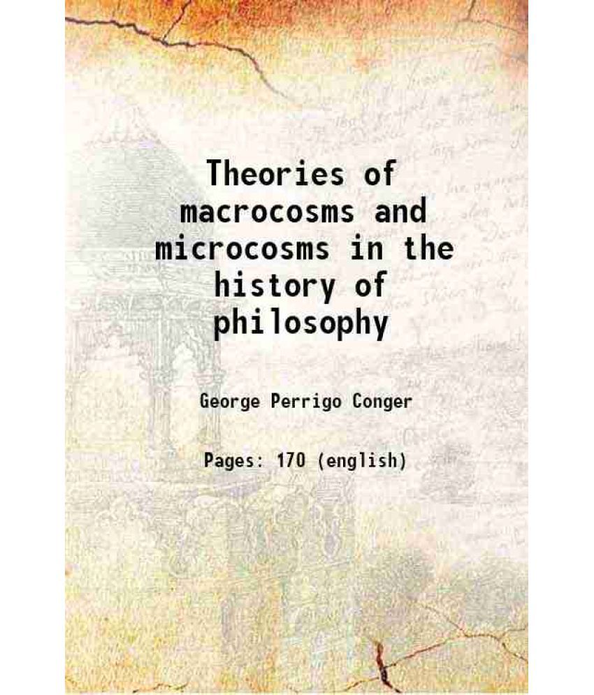     			Theories of macrocosms and microcosms in the history of philosophy 1922 [Hardcover]