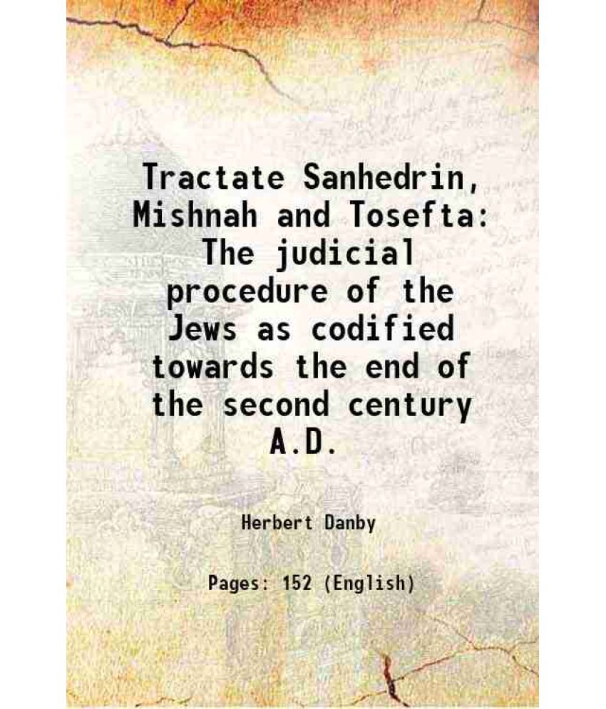     			Tractate Sanhedrin, Mishnah and Tosefta The judicial procedure of the Jews as codified towards the end of the second century A.D. 1919 [Hardcover]