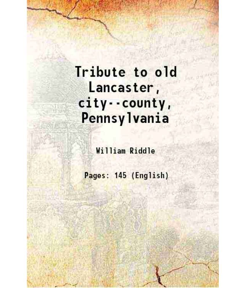     			Tribute to old Lancaster, city--county, Pennsylvania 1908 [Hardcover]