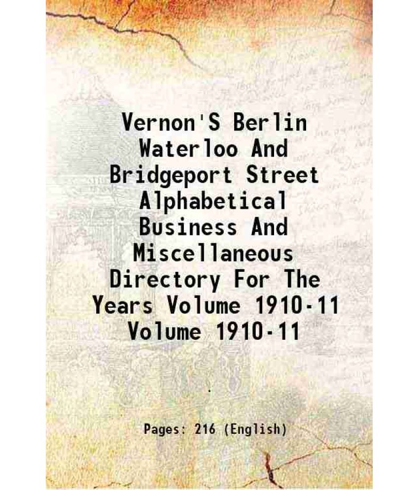     			Vernon'S Berlin Waterloo And Bridgeport Street Alphabetical Business And Miscellaneous Directory For The Years Volume 1910-11 [Hardcover]