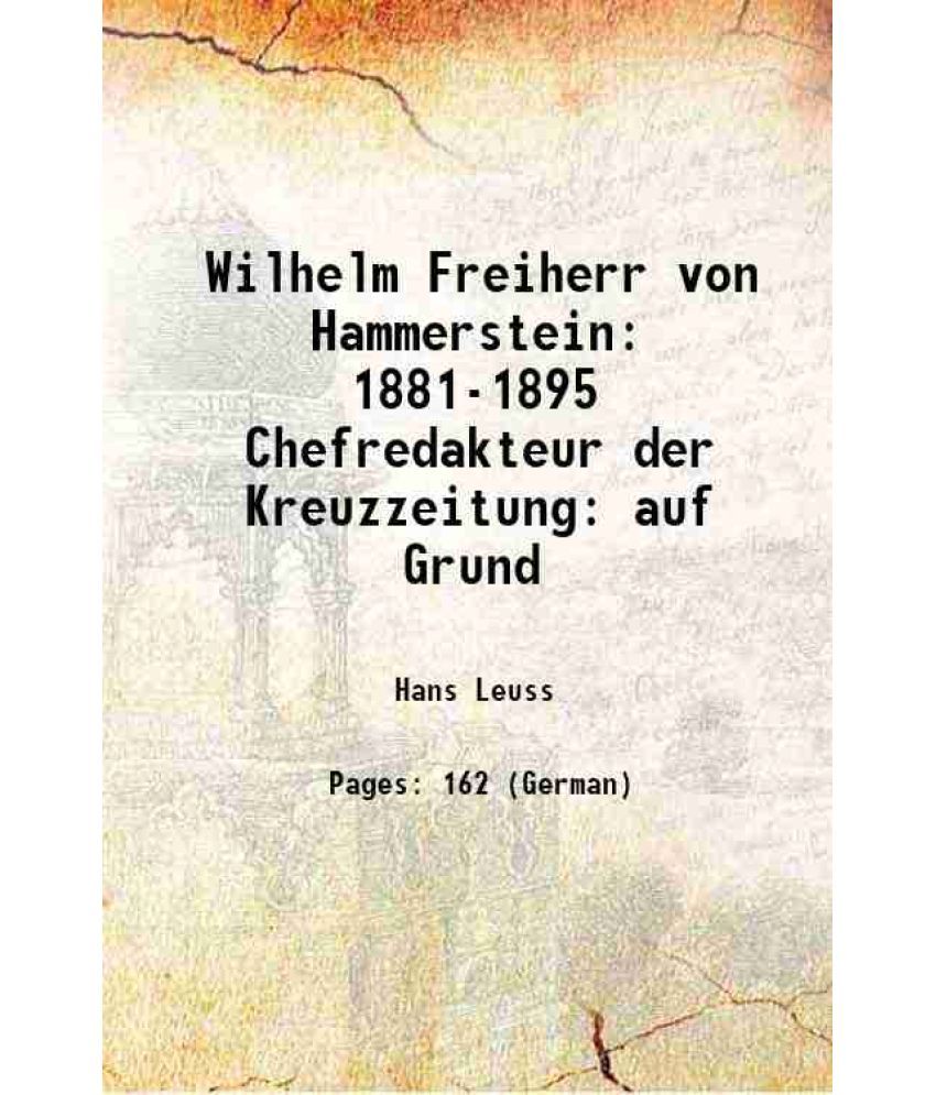     			Wilhelm Freiherr von Hammerstein 1881-1895 Chefredakteur der Kreuzzeitung: auf Grund 1905 [Hardcover]