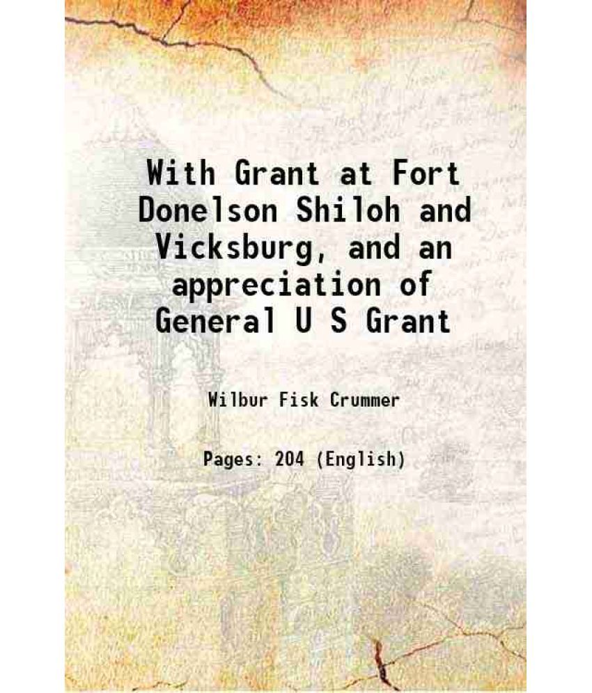     			With Grant at Fort Donelson Shiloh and Vicksburg, and an appreciation of General U S Grant 1915 [Hardcover]