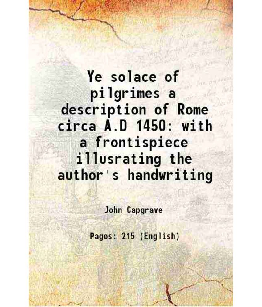     			Ye solace of pilgrimes a description of Rome circa A.D 1450 with a frontispiece illusrating the author's handwriting 1911 [Hardcover]