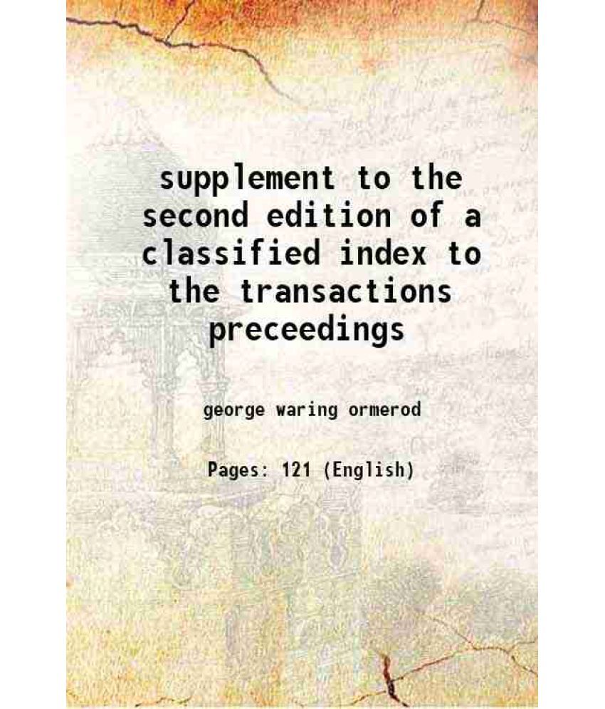     			supplement to the second edition of a classified index to the transactions preceedings 1876 [Hardcover]