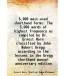 5,000 most-used shorthand forms The 5,000 words of highest frequency as compiled by Dr. Ernest Horn classified by John Robert Gregg according to the litres