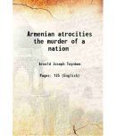 Armenian atrocities the murder of a nation 1915