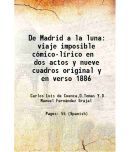 De Madrid a la luna viaje imposible cmico-lrico en dos actos y nueve cuadros original y en verso 1886 Volume v. 131, no. 11 1886