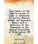 Experiments on the Depolarisation of Light as Exhibited by Various Mineral Animal and Vegetable Bodies with a Reference of the Phenomena to the Genera