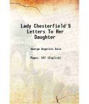 Lady Chesterfield'S Letters To Her Daughter 1860