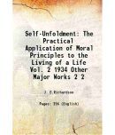 Self-Unfoldment The Practical Application of Moral Principles to the Living of a Life Vol. 2 1934 Other Major Works Volume 2 1934