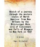 Sketch of a journey through the western states of North America from New Orleans by the Mississippi Ohio city of Cincinnati and falls of Niagara to Ne