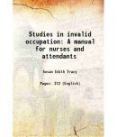 Studies in invalid occupation A manual for nurses and attendants 1910