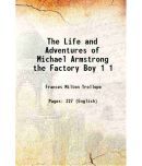 The Life and Adventures of Michael Armstrong the Factory Boy Volume 1 1840