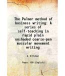 The Palmer method of business writing A series of self-teaching Lessons in rapid, plain, unshaded, coarse-pen, muscular movement writing For Use In Al