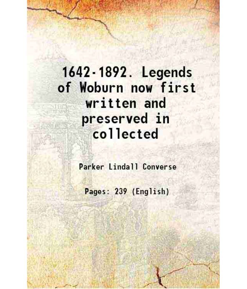     			1642-1892. Legends of Woburn now first written and preserved in collected 1892