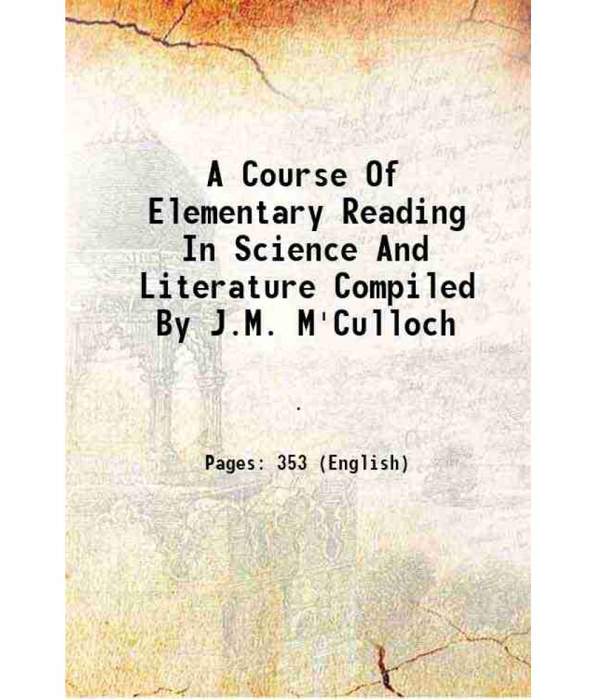     			A Course Of Elementary Reading In Science And Literature Compiled By J.M. M'Culloch 1827