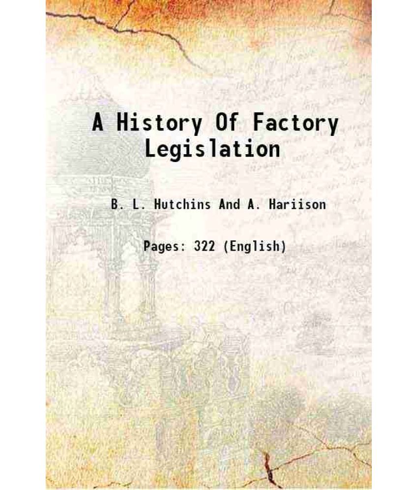     			A History Of Factory Legislation 1911