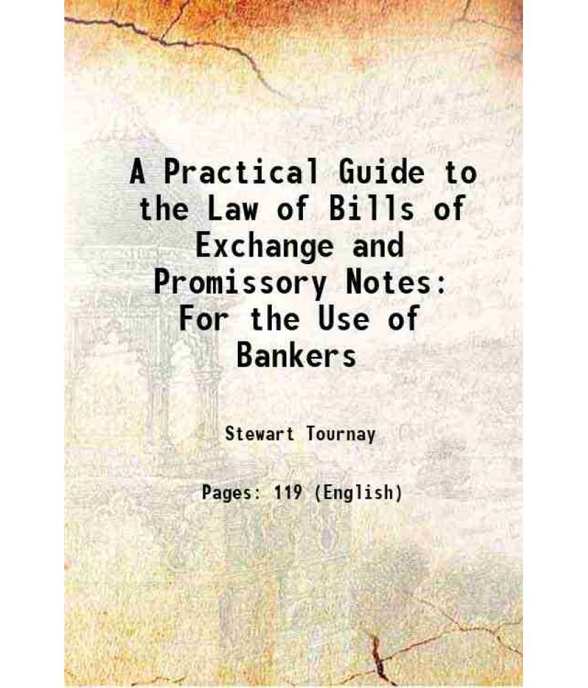     			A Practical Guide to the Law of Bills of Exchange and Promissory Notes For the Use of Bankers 1851
