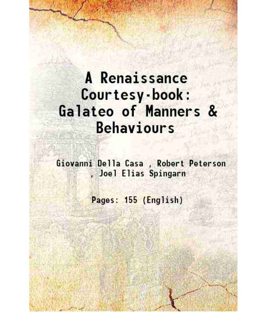     			A Renaissance Courtesy-book: Galateo of Manners & Behaviours 1914