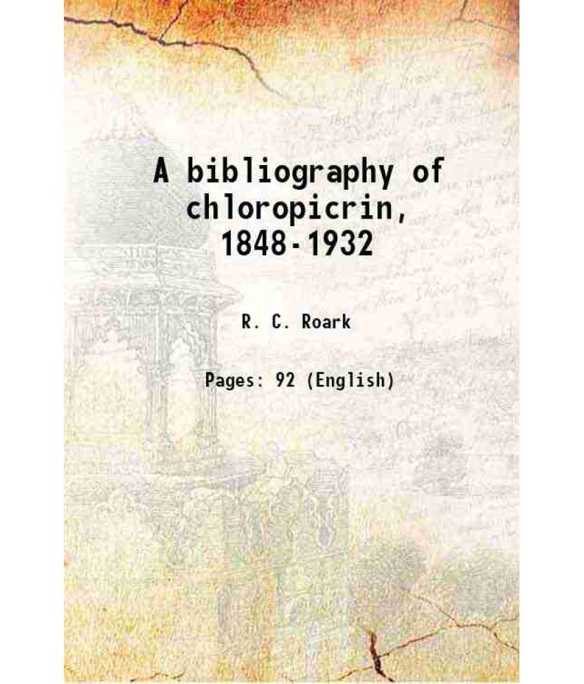     			A bibliography of chloropicrin, 1848-1932 Volume no.176 1934