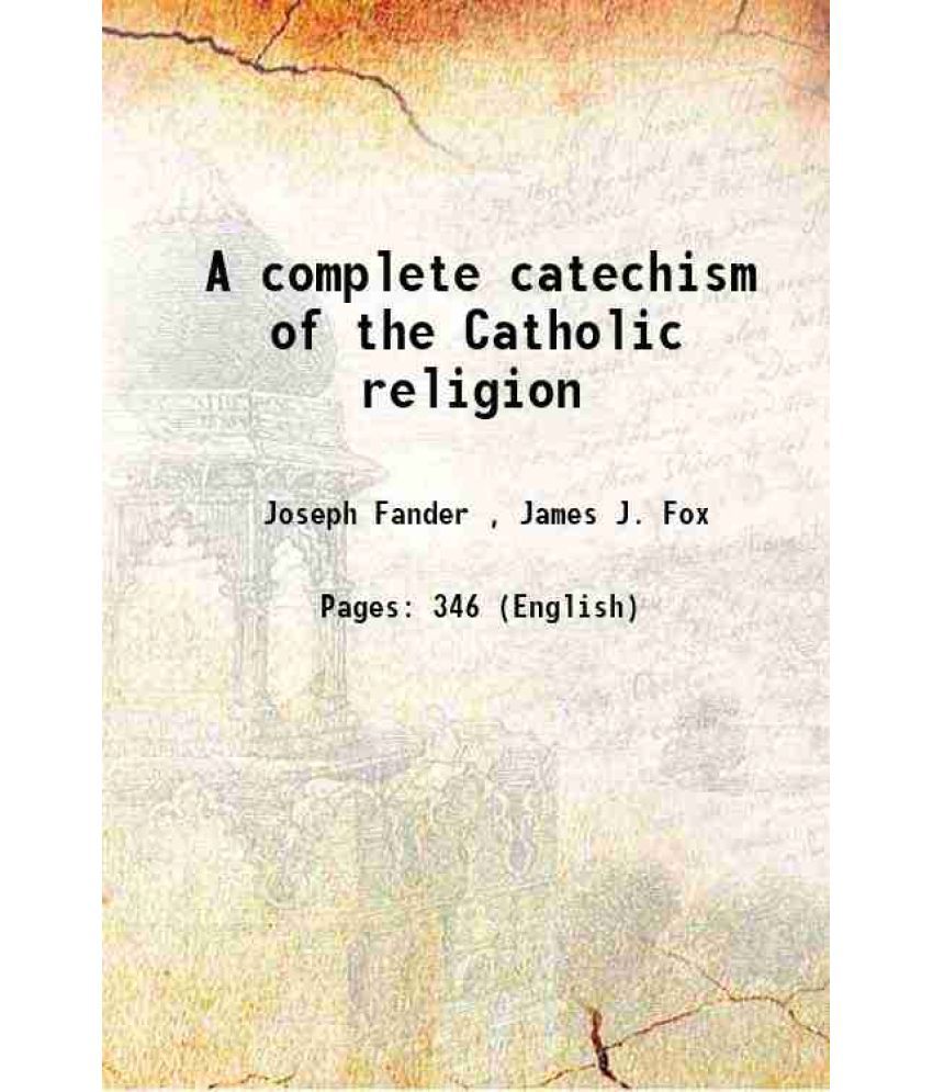     			A complete catechism of the Catholic religion 1912
