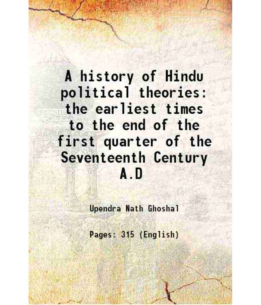     			A history of Hindu political theories the earliest times to the end of the first quarter of the Seventeenth Century A.D 1923