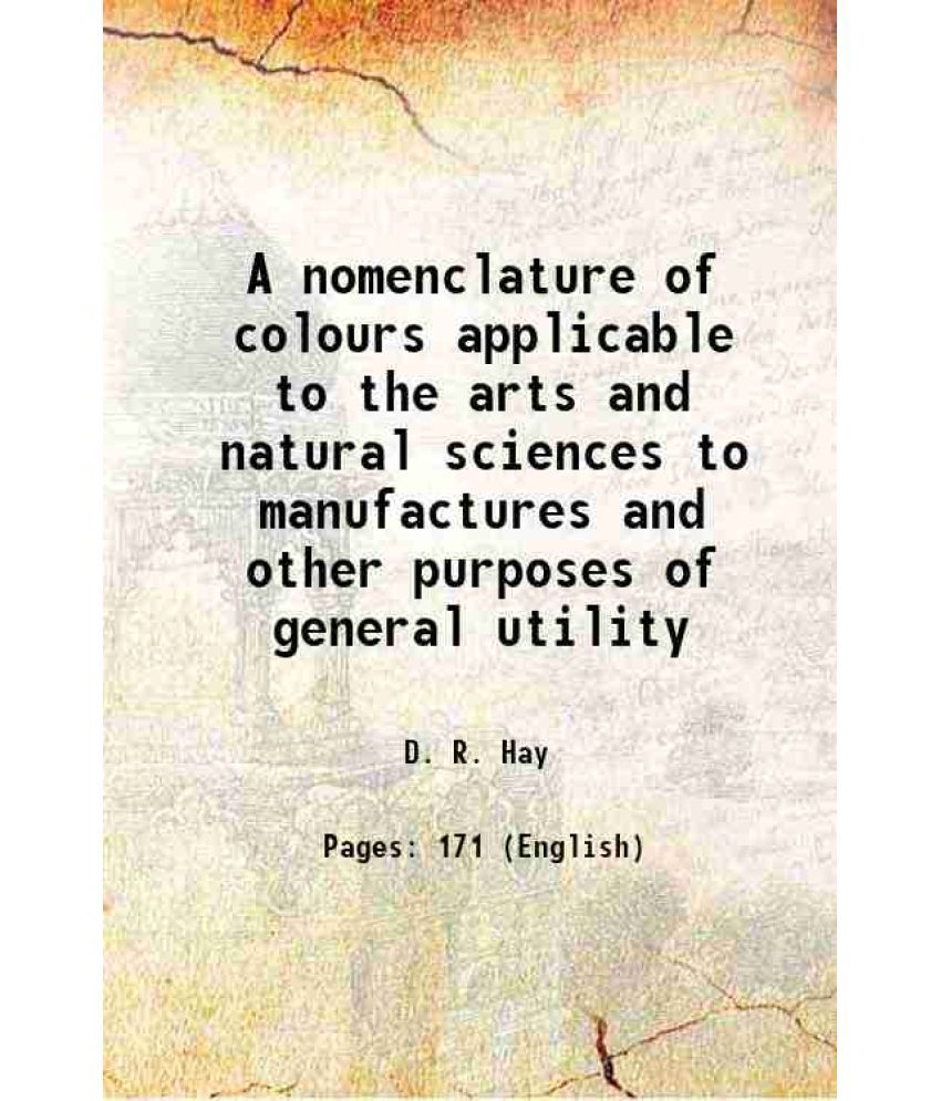     			A nomenclature of colours applicable to the arts and natural sciences to manufactures and other purposes of general utility 1846