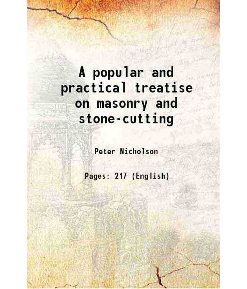     			A popular and practical treatise on masonry and stone-cutting 1828