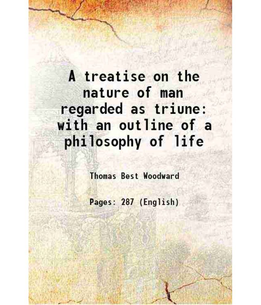     			A treatise on the nature of man regarded as triune with an outline of a philosophy of life 1874