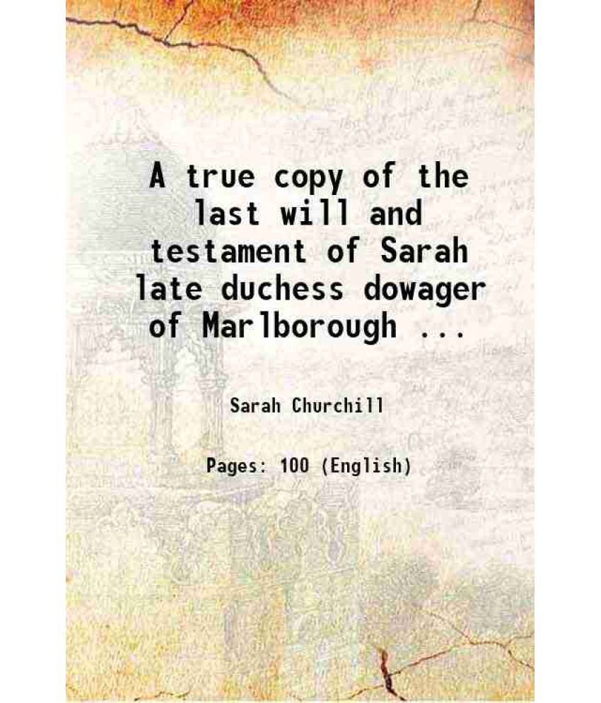     			A true copy of the last will and testament of Sarah late duchess dowager of Marlborough ... 1744