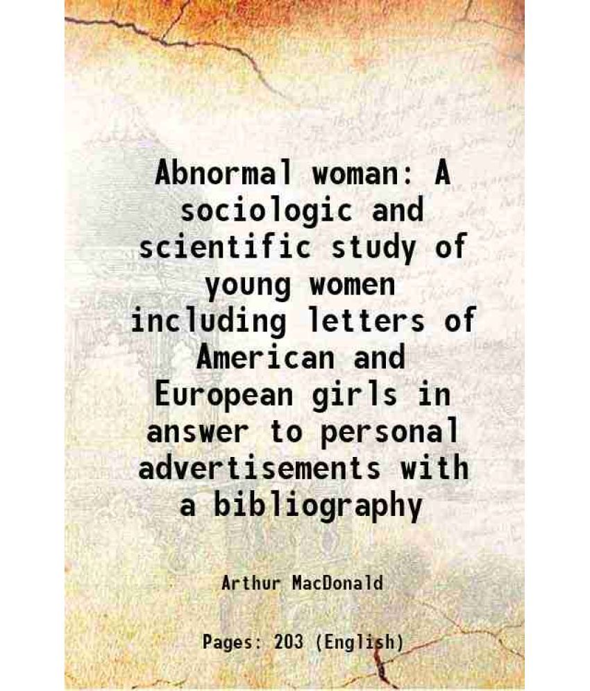     			Abnormal woman A sociologic and scientific study of young women including letters of American and European girls in answer to personal advertisements