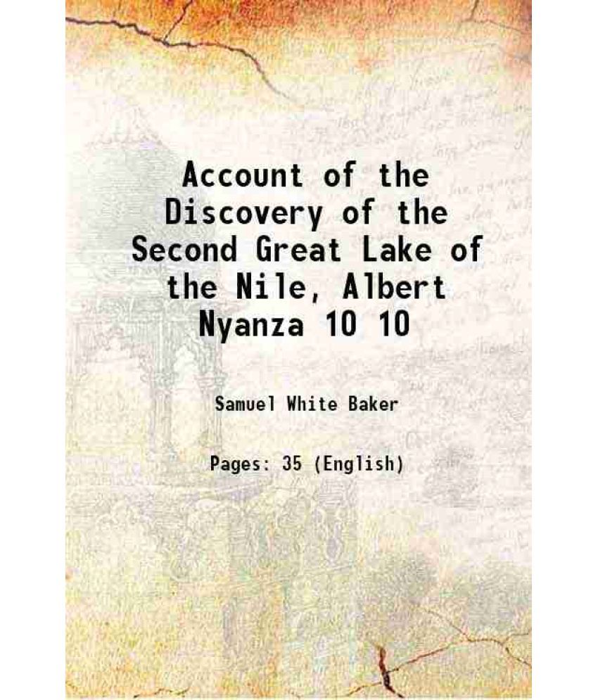     			Account of the Discovery of the Second Great Lake of the Nile, Albert Nyanza Volume 10 1865