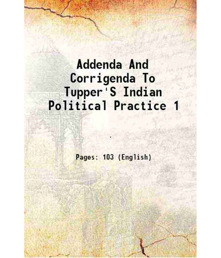     			Addenda And Corrigenda To Tupper'S Indian Political Practice 1 1901