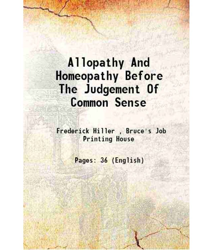     			Allopathy And Homoeopathy Before The Judgment Of Common Sense! 1872