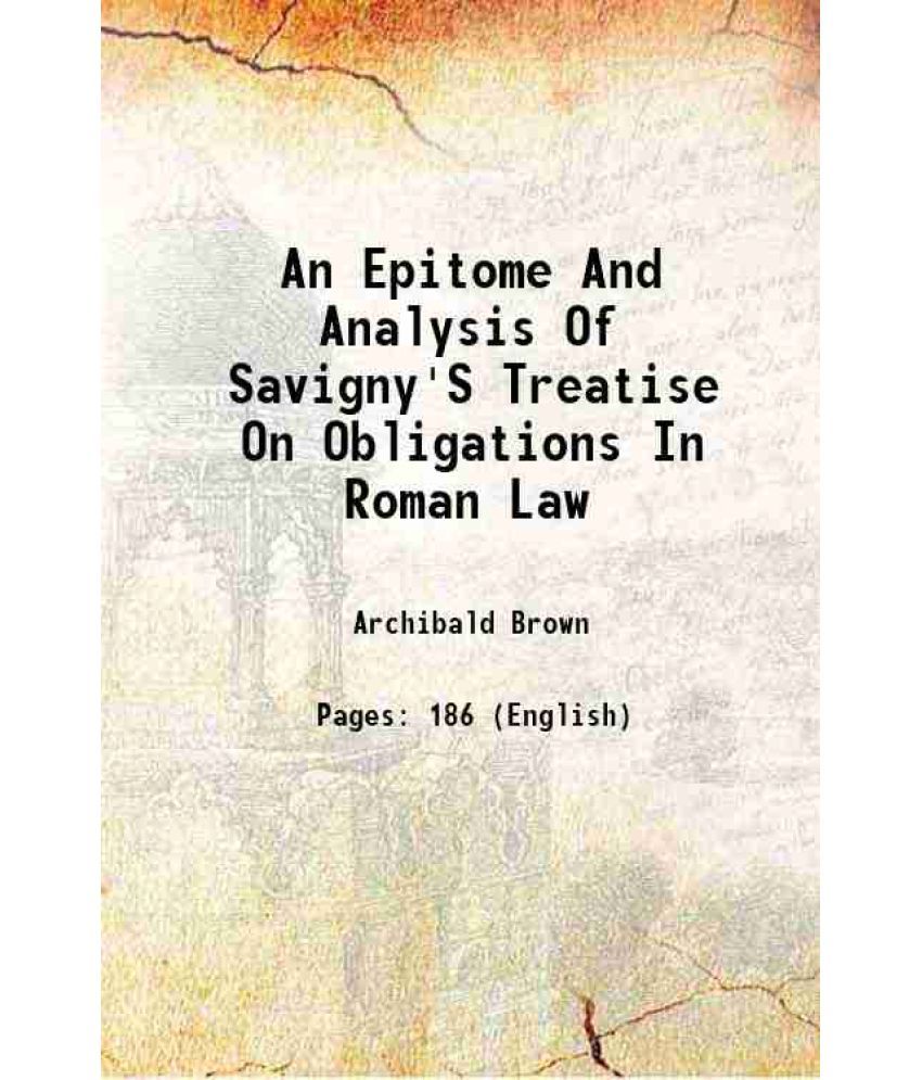     			An Epitome And Analysis Of Savigny'S Treatise On Obligations In Roman Law 1872