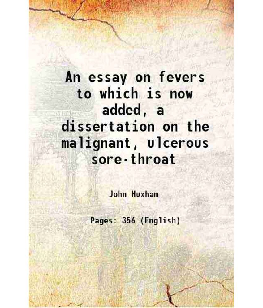     			An essay on fevers to which is now added, a dissertation on the malignant, ulcerous sore-throat 1767