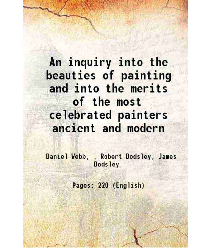     			An inquiry into the beauties of painting and into the merits of the most celebrated painters ancient and modern 1761