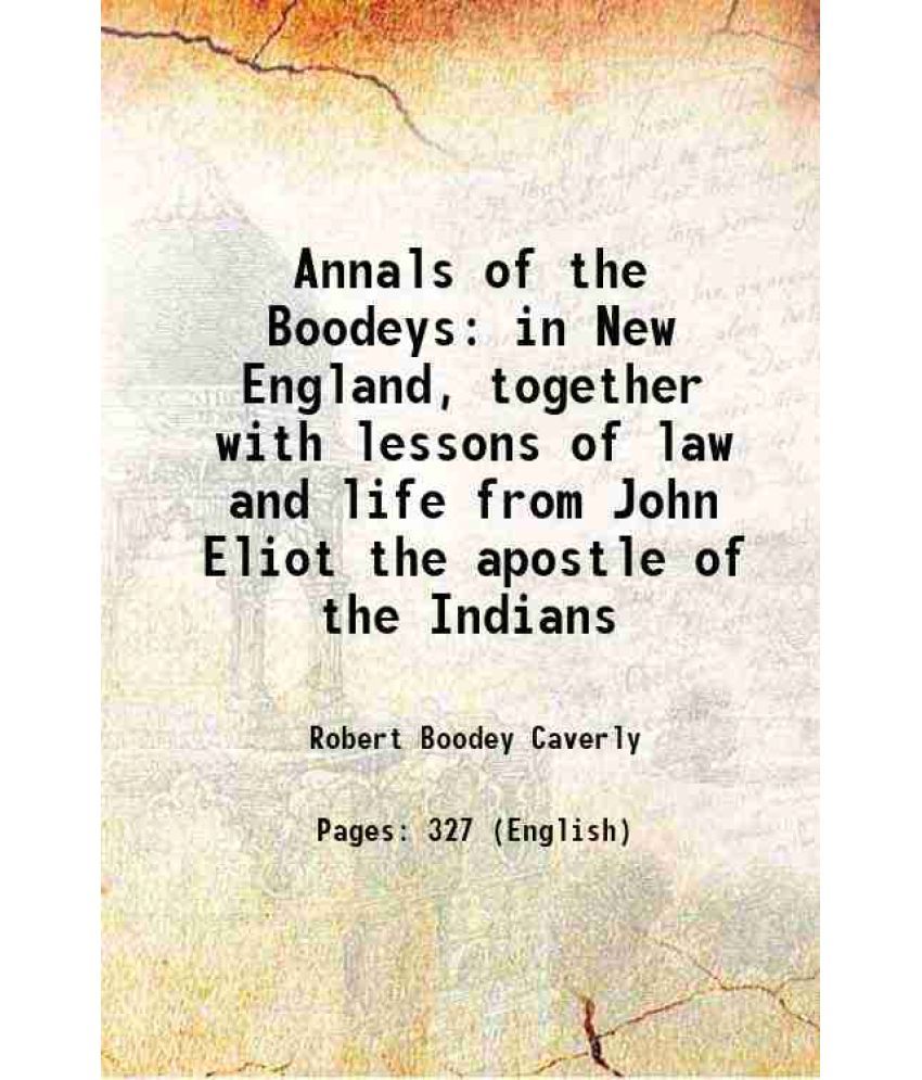     			Annals of the Boodeys in New England, together with lessons of law and life from John Eliot the apostle of the Indians 1880