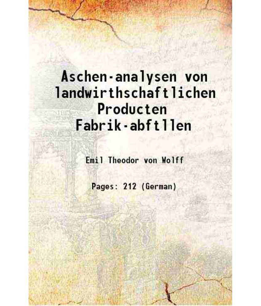     			Aschen-analysen von landwirthschaftlichen Producten Fabrik-abftllen 1871