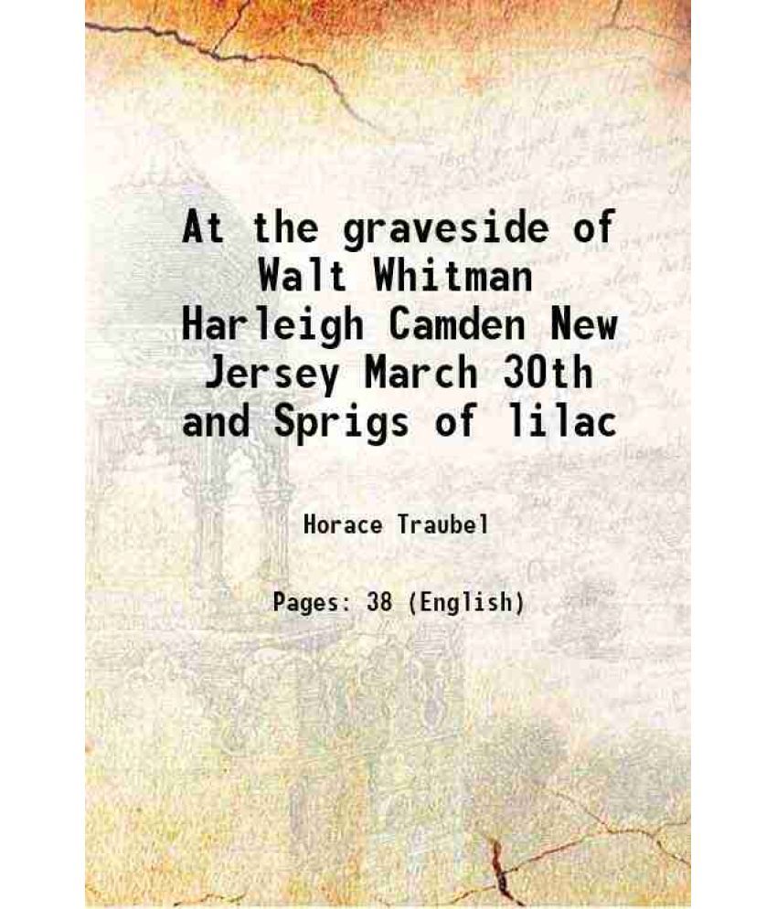     			At the graveside of Walt Whitman Harleigh Camden New Jersey March 30th and Sprigs of lilac 1892