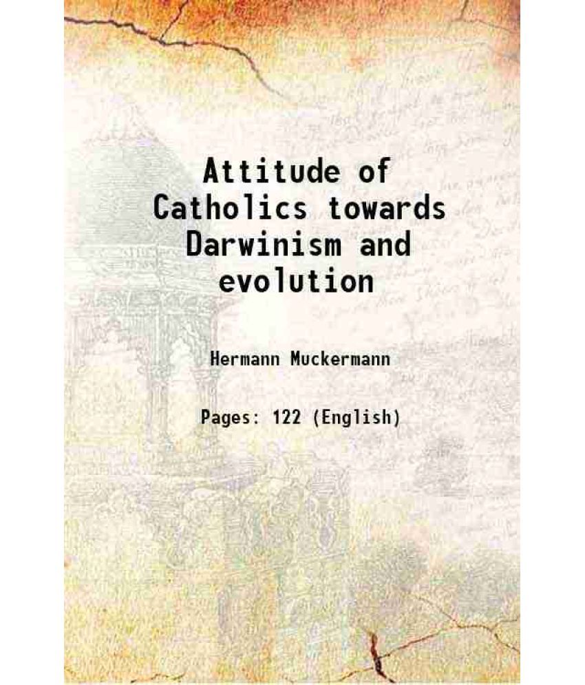     			Attitude of Catholics towards Darwinism and evolution 1922