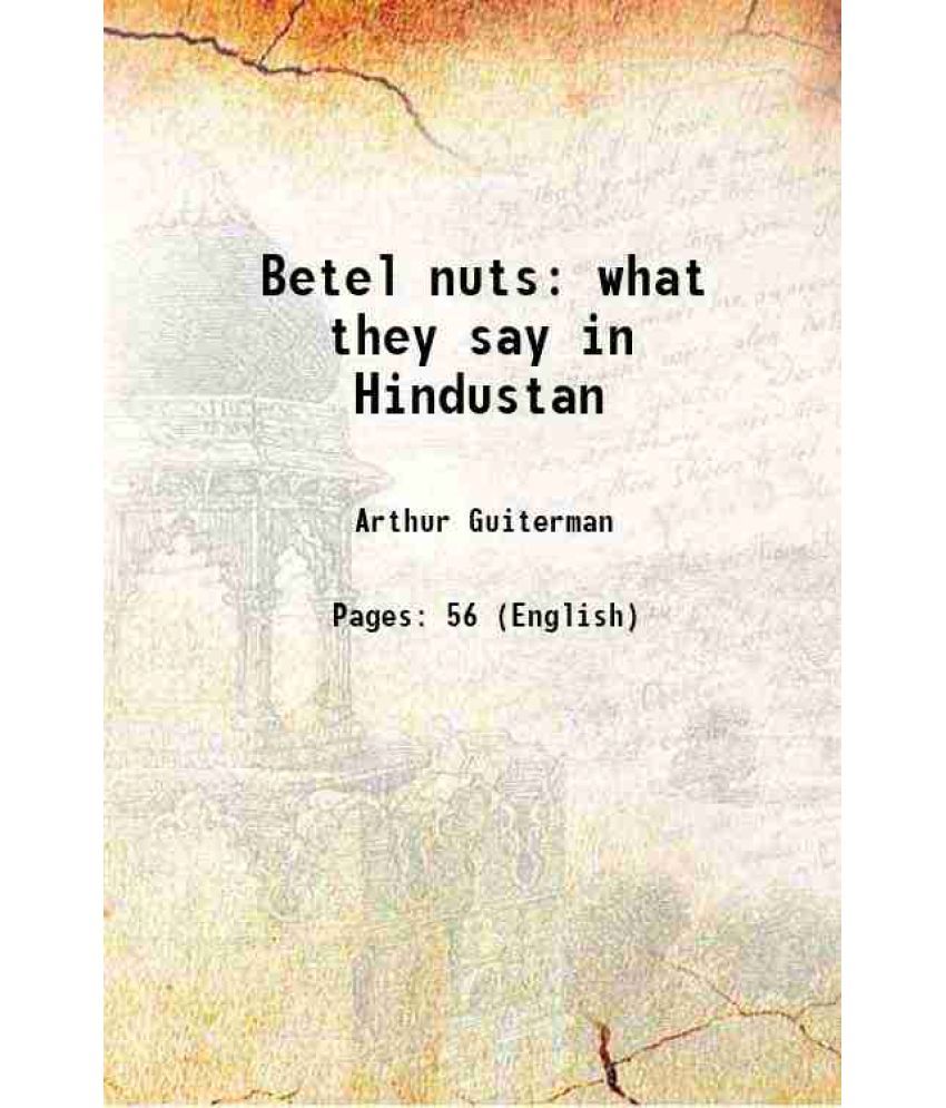     			Betel nuts what they say in Hindustan 1907