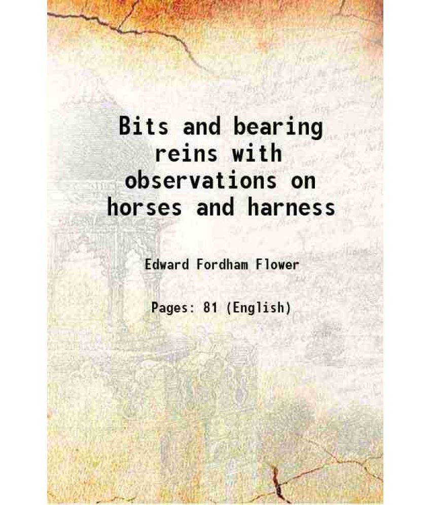     			Bits and bearing reins with observations on horses and harness 1885