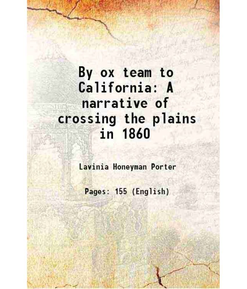     			By ox team to California A narrative of crossing the plains in 1860 1910