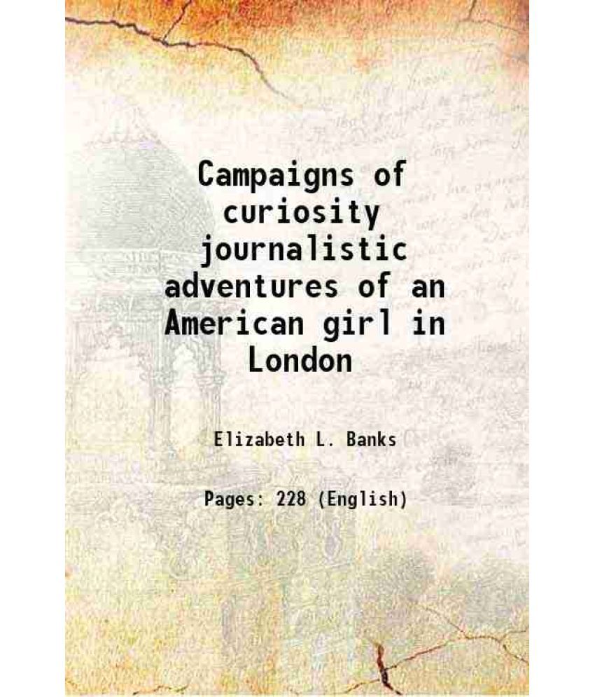     			Campaigns of curiosity journalistic adventures of an American girl in London 1894