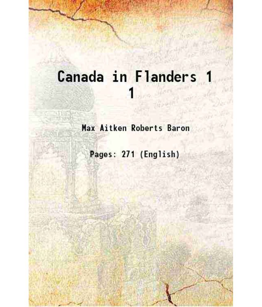     			Canada in Flanders Volume 1 1916