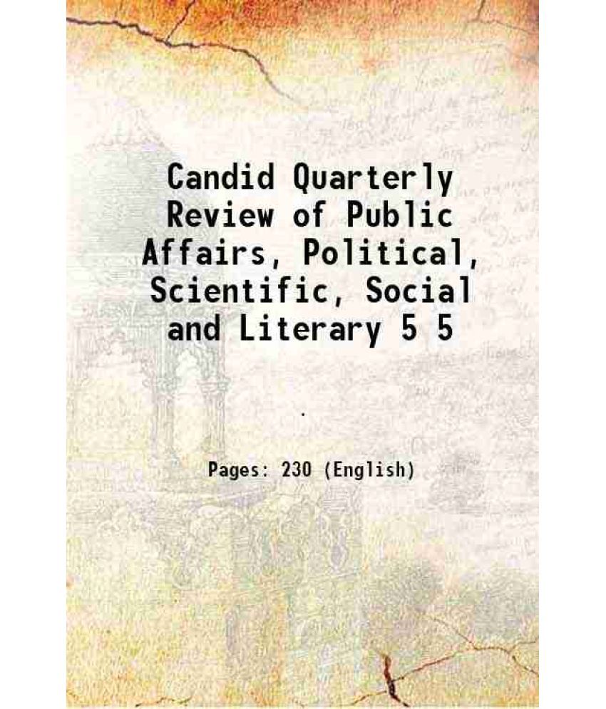     			Candid Quarterly Review of Public Affairs, Political, Scientific, Social and Literary Volume 5 1915