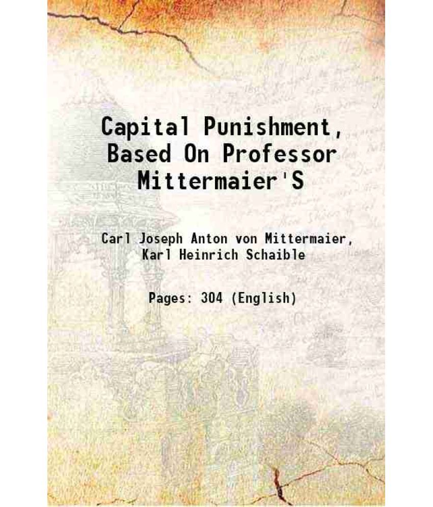     			Capital Punishment, Based On Professor Mittermaier'S 1865