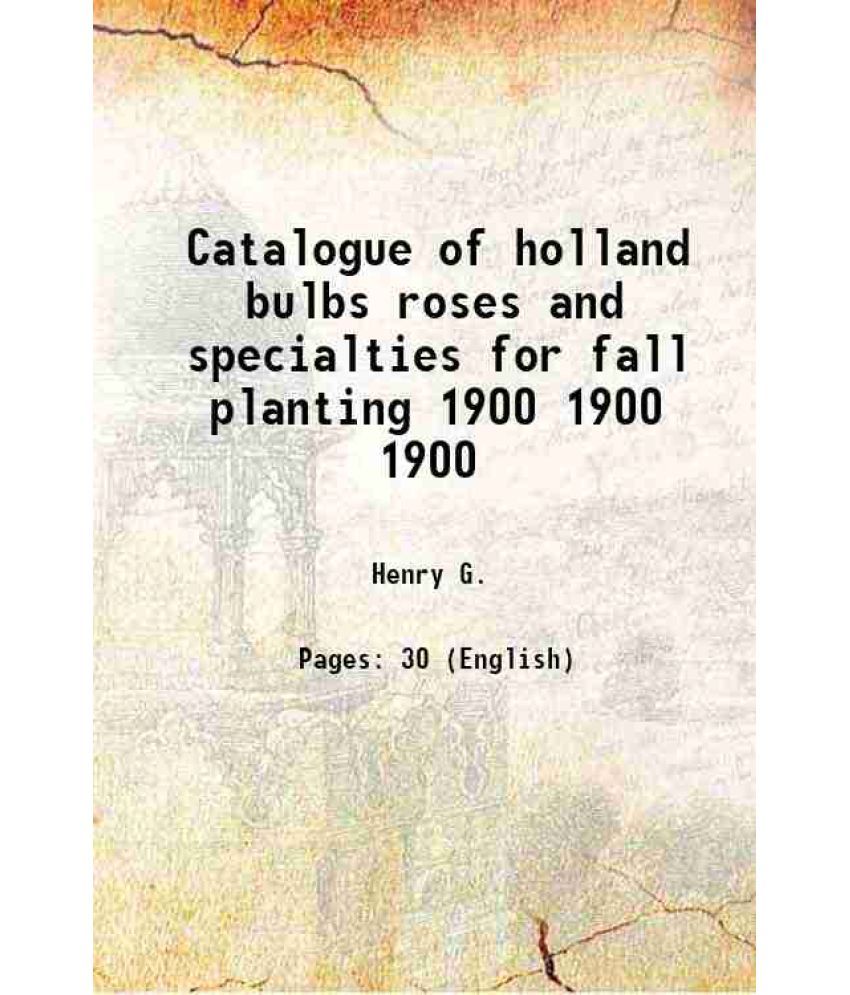     			Catalogue of holland bulbs roses and specialties for fall planting 1900 Volume 1900 1900